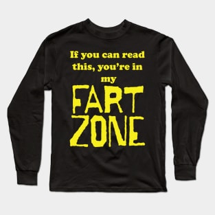 If You Can Read This, Youre in My Fart Zone Yellow Letters Long Sleeve T-Shirt